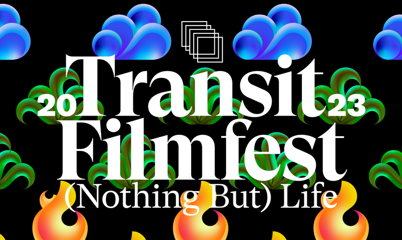 Transit Filmfest 2023 - (Nothing But) Life 